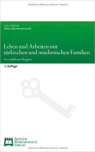 Leben und Arbeiten mit türkischen und muslimischen Familien: Ein einfühlsamer Ratgeber