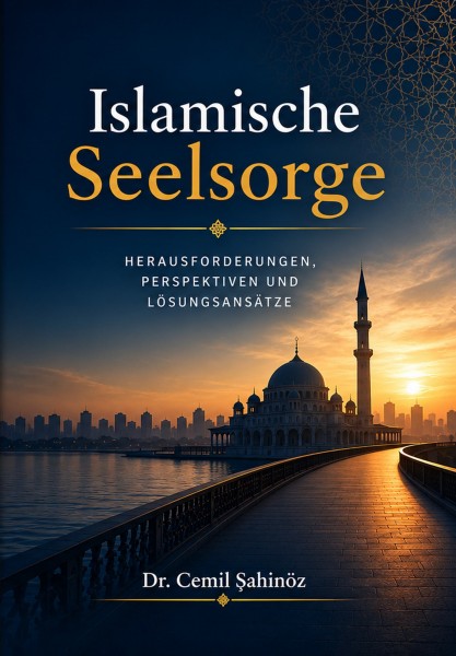 Islamische Seelsorge. Herausforderungen, Perspektiven und Lösungsansätze