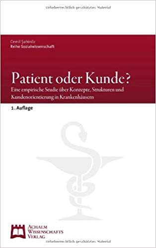 Patient oder Kunde?: Eine empirische Studie über Konzepte, Strukturen und Kundenorientierung in Kran